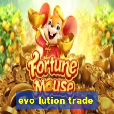 evo lution trade